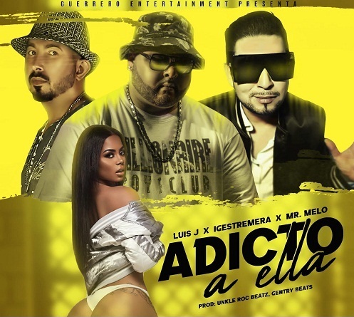 Adicto A Ella, lo nuevo de Mr. Melo, IGEstremera y Luis J que revoluciona el reggaeton