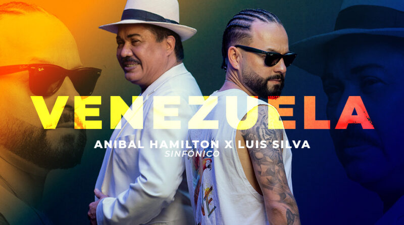Aníbal Hamilton y Luis Silva estrenan la nueva versión de “Venezuela”